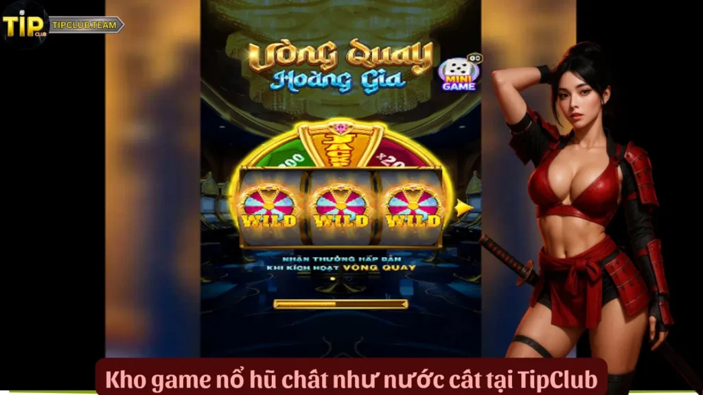 Kho game nổ hũ chất như nước cất tại TipClub